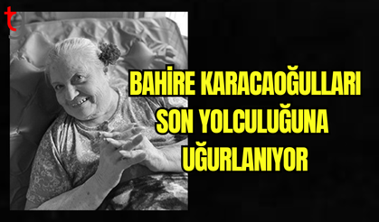 Bahire Karacaogulları Hayatını Kaybetti