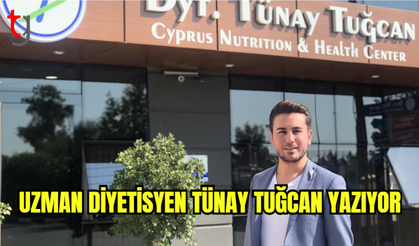 Uzman Diyetisyen Tünay Tuğcan yazıyor