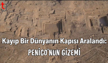 Kayıp Bir Dünyanın Kapısı Aralandı: Penico’nun Gizemi