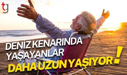 Deniz kenarında yaşayanlar daha uzun yaşıyor