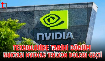 Nvidia 5 trilyon dolarlık piyasa değerini aşarak tarihe geçti