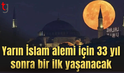 Yarın İslam alemi için 33 yıl sonra bir ilk yaşanacak