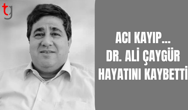 DR. ALİ ÇAYGÜR HAYATINI KAYBETTİ