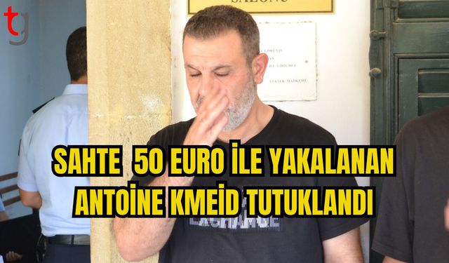 SAHTE 50 EURO İLE YAKALANAN ANTOİNE KMEİD TUTUKLANDI
