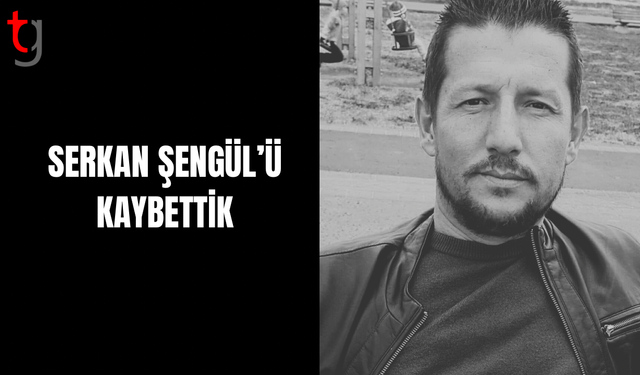 Serkan Şengül Hayatını Kaybetti