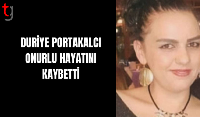 Duriye Portakalcı Onurlu Hayatını Kaybetti