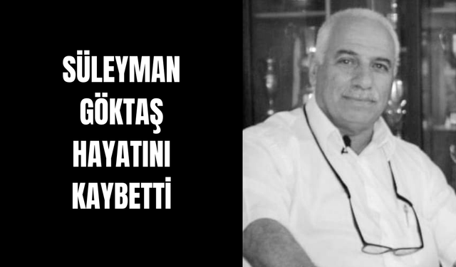 Süleyman Göktaş Hayatını Kaybetti