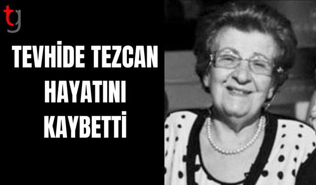 Tevhide Tezcan Hayatını Kaybetti