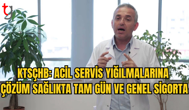 DR. İPEKDAL: ACİL SERVİS SORUNUNUN ÇÖZÜMÜ, SAĞLIKTA TAM GÜN VE GENEL SAĞLIK SİGORTASI