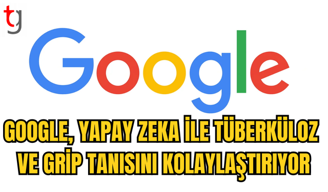 GOOGLE HASTALIKLARIN TEŞHİSİ İÇİN YAPAY ZEKÂ GELİŞTİRDİ