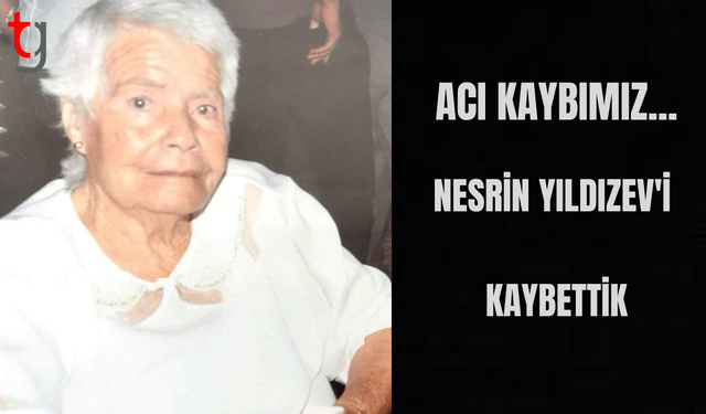 Acı Kaybımız: Nesrin Yıldızev’i Kaybettik