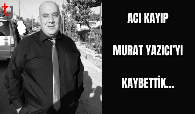 Murat Yazıcı'yı Kaybettik...