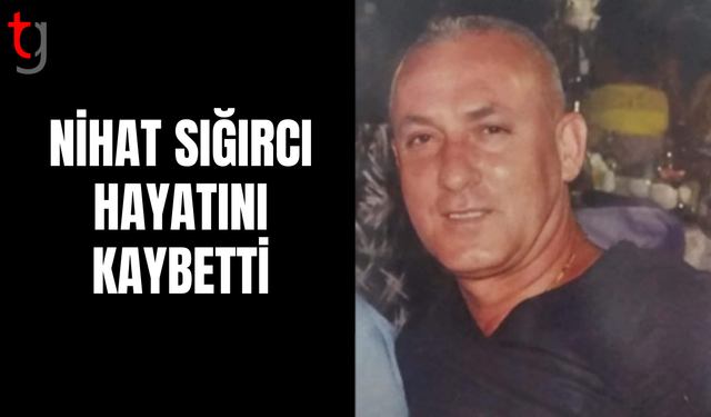 Nihat Sığırcı Hayatını Kaybetti