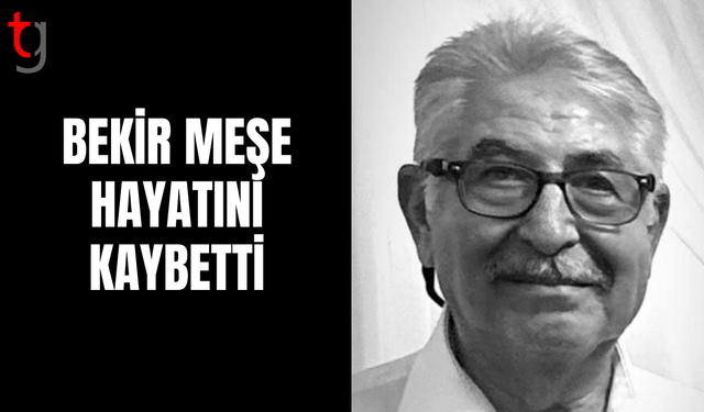 Bekir Meşe Hayatını Kaybetti