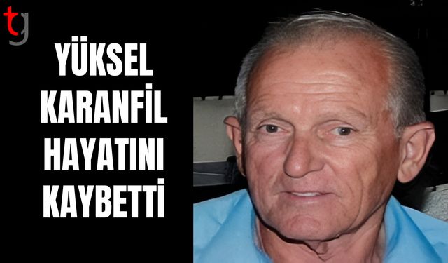 Yüksel Karanfil Hayatını Kaybetti