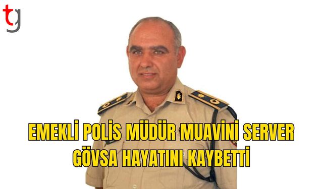 Emekli Polis Müdür Muavini Server Gövsa’yı Kaybettik