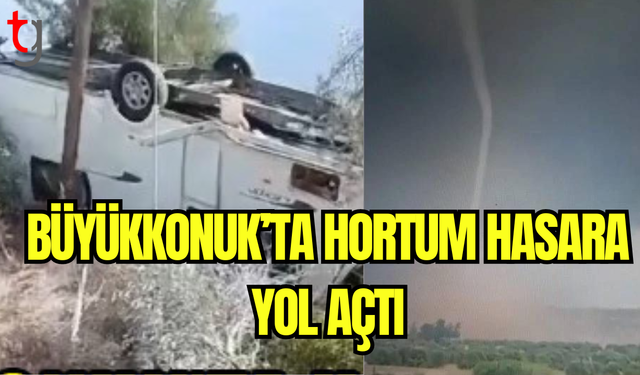 Büyükkonuk’ta Hortum Hasara Yol Açtı