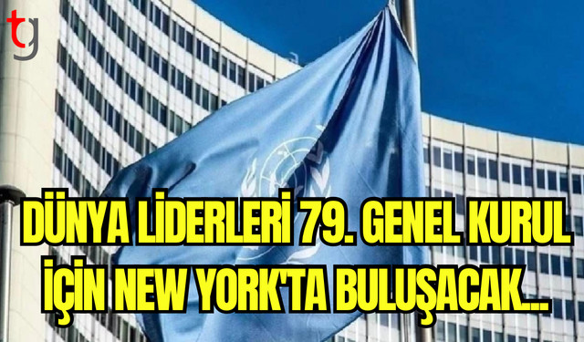 Dünya liderleri 79. Genel Kurul için New York'ta buluşacak...