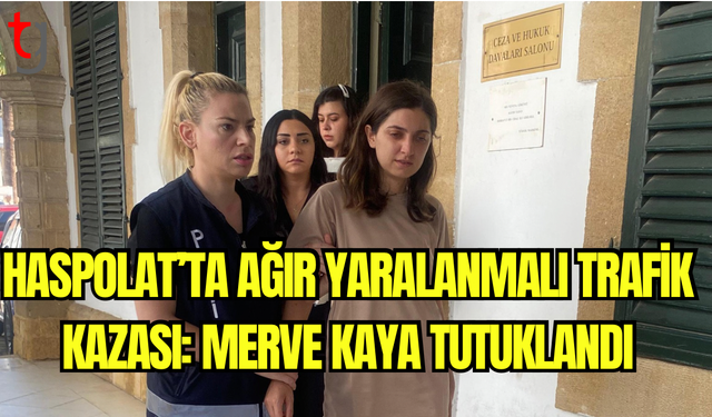 Haspolat’ta Ağır Yaralanmalı Trafik Kazası: Merve Kaya Tutuklandı