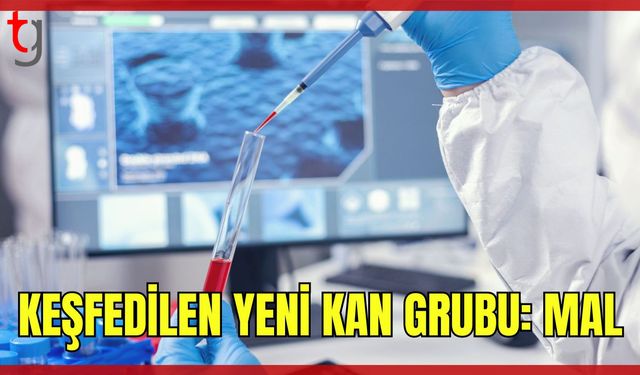 Keşfedilen Yeni Kan Grubu: MAL