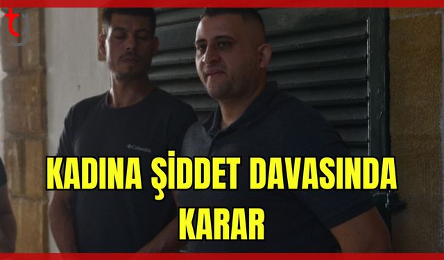 Kadına Şiddet Davasında Karar