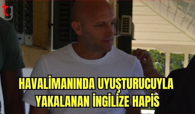 Uyuşturucuyla Yakalanan İngilize Hapis Cezası Verildi