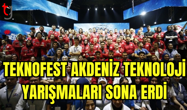 TEKNOFEST AKDENİZ TEKNOLOJİ YARIŞMALARI'NIN FİNALİ ANTALYA'DA SONA ERDİ