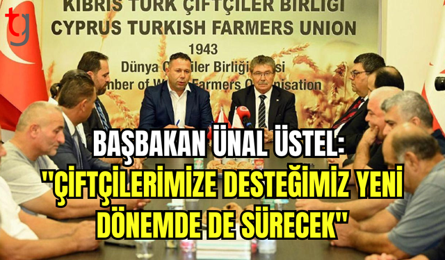 Başbakan Üstel: "Çiftçilerimize ve Üreticilerimize Desteğimiz Sürecek"