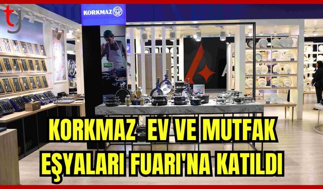 Korkmaz Zuchex Ev ve Mutfak Eşyaları Fuarı'ında