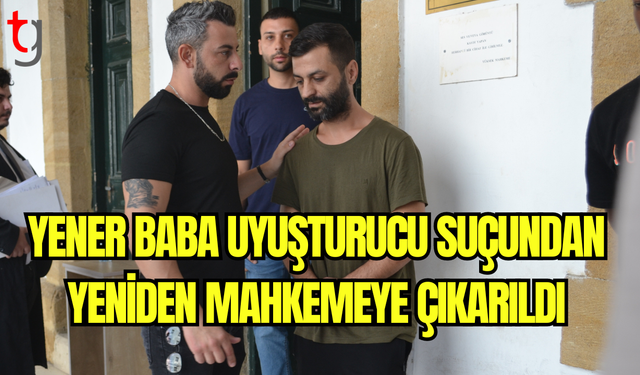 Yener Baba Uyuşturucu Suçundan Yeniden Mahkemeye Çıkarıldı