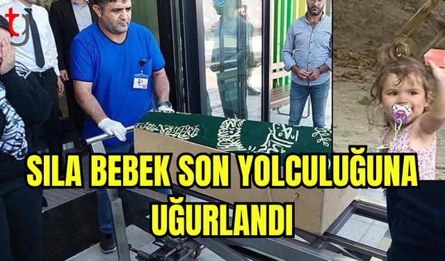 2 Yaşındaki Sıla Bebek Son Yolculuğuna Uğurlandı