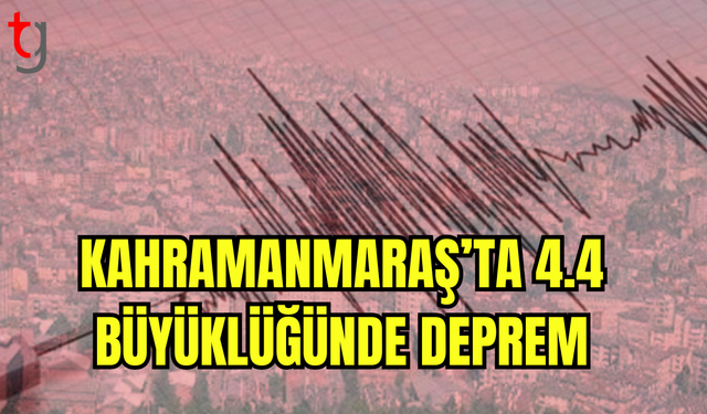 Kahramanmaraş’ta 4.4 Büyüklüğünde Deprem