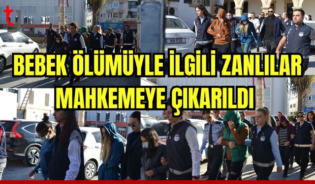 Bebek ölümü ile ilgili zanlılar mahkemeye çıkarıldı