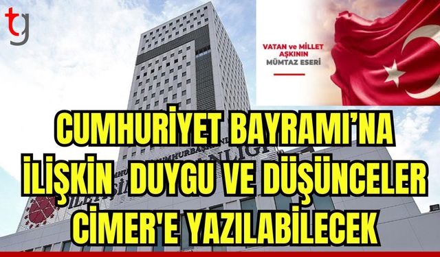 Cumhuriyet Bayramı'na ilişkin duygu ve düşünceler CİMER'e yazılabilecek