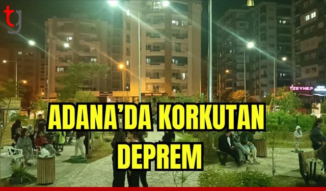 Adana'da korkutan deprem