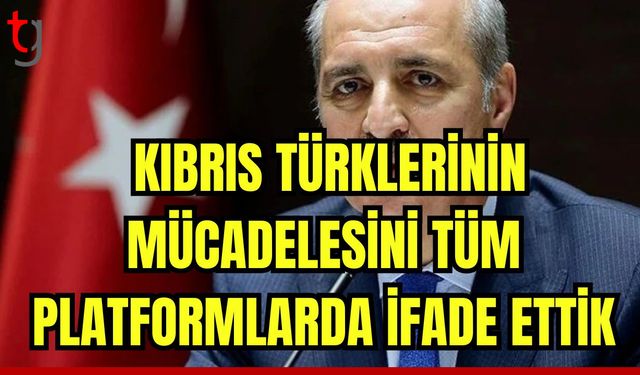 TBMM  Başkanı Kurtulmuş: Kıbrıs Türklerinin mücadelesini tüm platformlarda ifade ettik