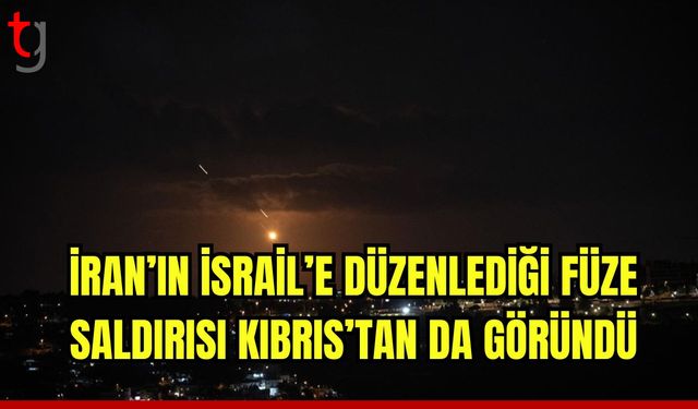 İran'ın İsrail’e düzenlediği füze saldırısı Kıbrıs’tan da göründü