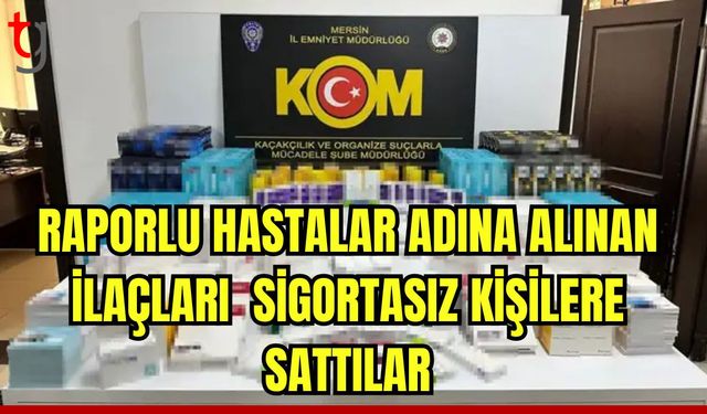 Raporlu hastalar adına alınan ilaçları sigortasız kişilere sattılar