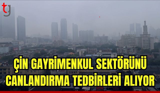 Çin, gayrimenkul sektörünü canlandırma tedbirleri alıyor