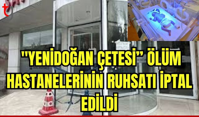 Ölüm hastanelerinin ruhsatı iptal edildi