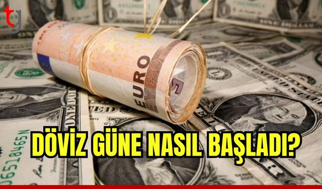 Döviz güne nasıl başladı?