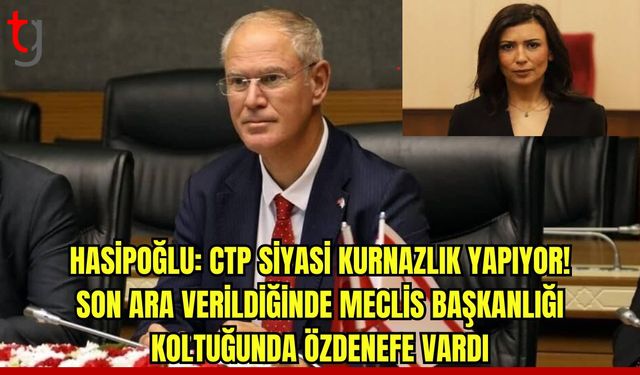 Hasipoğlu: CTP, Anayasa’yı çiğniyor, siyasi kurnazlık yapıyor!