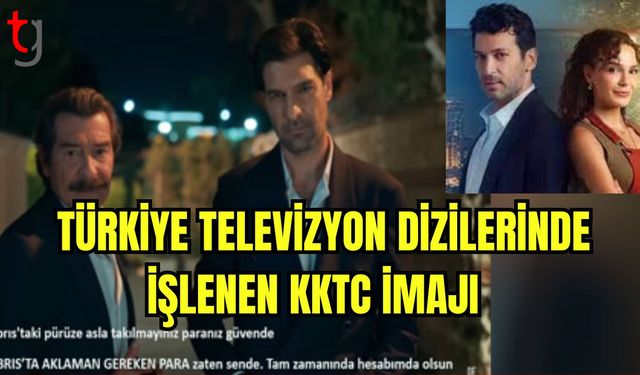 Türkiye televizyon dizilerinde işlenen KKTC imajı