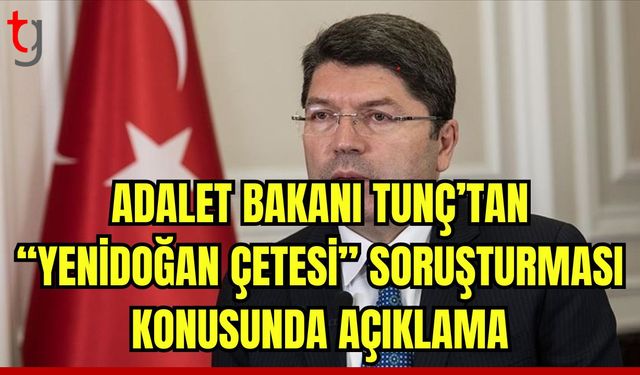 Bakanı Tunç'tan "yenidoğan çetesi" soruşturmasına ilişkin açıklama