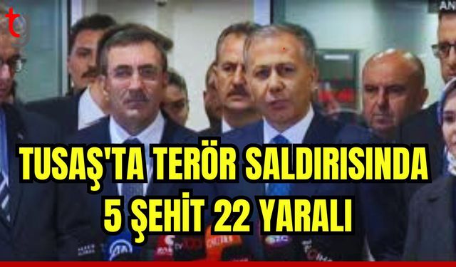 TUSAŞ'ta son durum: 5 şehit, 22 yaralı