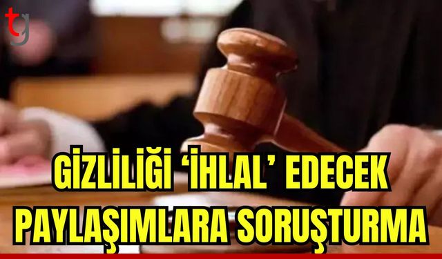 Gizliliğini 'ihlal' edecek paylaşımlara soruşturma