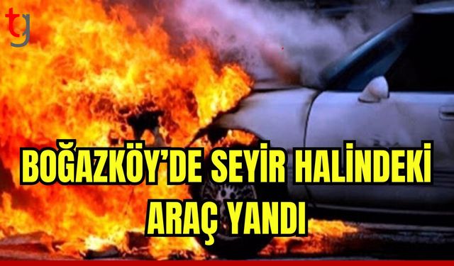 Boğazköy’de, seyir halindeki araç yandı