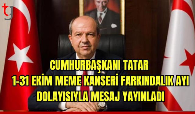 Cumhurbaşkanı Tatar, 1-31 Ekim Meme Kanseri Farkındalık Ayı mesajı yayımladı