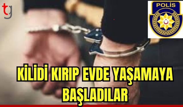 Kilidi kırıp evde yaşamaya başladılar