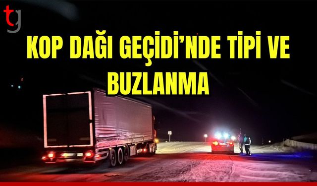 Kop Dağı Geçidi'nde tipi ve buzlanma etkili oldu